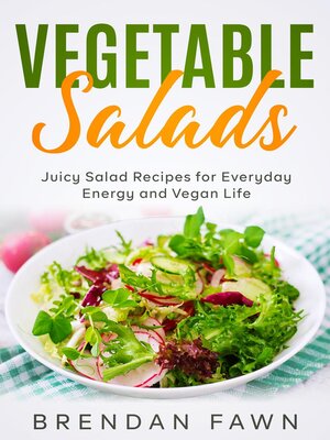 cover image of Vegetable Salads, Juicy Salad Recipes for Everyday Energy and Vegan Life
